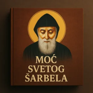 🔥 MOĆ SVETOG ŠARBELA 👉Duhovna snaga koja liječi dušu, tijelo i život.