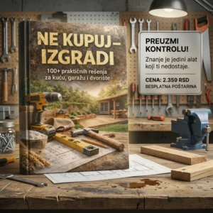 🔨 NE KUPUJ – IZGRADI ✅ 100+ praktičnih rešenja za kuću, garažu i dvorište